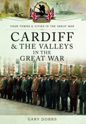 book Your Towns and Cities in the Great War - Cardiff and the Valleys in the Great War