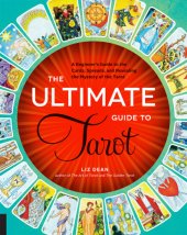 book The Ultimate Guide to Tarot: A Beginner's Guide to the Cards, Spreads, and Revealing the Mystery of the Tarot