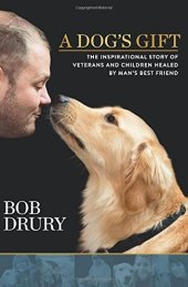 book A dog's gift : the inspirational story of veterans and children healed by man's best friend