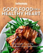 book Good Housekeeping Good Food for a Healthy Heart: Low Calorie * Low Fat * Low Sodium * Low Cholesterol