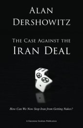 book The Case Against the Iran Deal: How Can We Now Stop Iran from Getting Nukes?