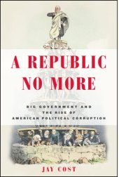 book A Rlic No More: Big Government and the Rise of American Political Corruption