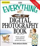 book The Everything Digital Photography Book: How to Take Great Pictures, Send Them to Your Friends, and Post Them on the Web