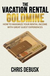 book The vacation rental goldmine : how to maximize you rental income with great guest experiences