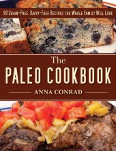 book The paleo cookbook : 90 grain-free, dairy-free recipes the whole family will love