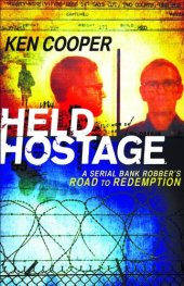 book Held Hostage : a Serial Bank Robber's Road to Redemption