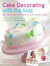 book Cake decorating with the kids : 30 modern cakes and bakes for all the family to make