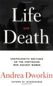 book Life and death : [unapologetic writings on the continuing war against women]