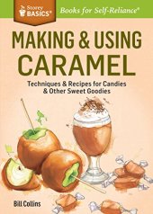 book Making & Using Caramel: Techniques & Recipes for Candies & Other Sweet Goodies. A Storey BASICS® Title