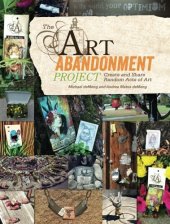 book The Art Abandonment Project: Create and Share Random Acts of Art