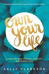 book Own your life : living with deep intention, bold faith, and generous love