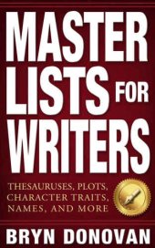 book MASTER LISTS FOR WRITERS: Thesauruses, Plots, Character Traits, Names, and More