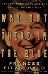 book Way out there in the blue : Reagan, Star Wars, and the end of the Cold War