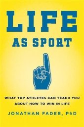 book Life as Sport: What Top Athletes Can Teach You about How to Win in Life