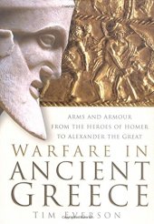 book Warfare in Ancient Greece : arms and armour from the heroes of Homer to Alexander the Great