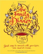 book The family dinner : great ways to connect with your kids, one meal at a time