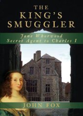 book The King's Smuggler: Jane Whorwood, Secret Agent to Charles I