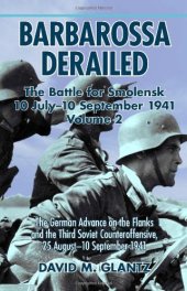 book Barbarossa Derailed: The Battle for Smolensk 10 July-10 September 1941 Volume 2: The German Offensives on the Flanks and the Third Soviet Counteroffensive, 25 August-10 September 1941