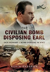 book The civilian bomb disposing earl : Jack Howard and bomb disposal in WWII