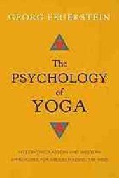 book The psychology of yoga : integrating Eastern and Western approaches for understanding the mind