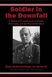 book Soldier in the Downfall: A Wehrmacht Cavalryman in Russia, Normandy, and the Plot to Kill Hitler