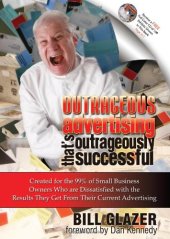 book Outrageous Advertising That's Outrageously Successful: Created for the 99% of Small Business Owners Who are Dissatisfied with the Results They Get From Their Current Advertising