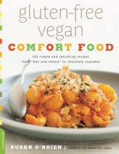 book Gluten-Free Vegan Comfort Food: 125 Simple and Satisfying Recipes, from ""Mac and Cheese"" to Chocolate Cupcakes