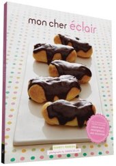 book Mon cher éclair : and other beautiful pastries, including cream puffs, profiteroles, and gougères