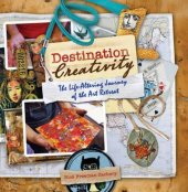 book Destination Creativity : the Life-Altering Journey of the Art Retreat