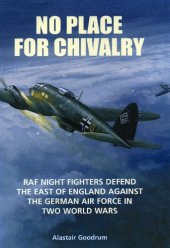 book No place for Chivalry : RAF night fighters defend the East of England against the German Air Force in two world wars