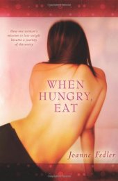 book When Hungry, Eat: How One Woman's Mission to Lose Weight Became a Journey of Discovery