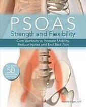 book Psoas strength and flexibility : core workouts to increase mobility, reduce injuries and end back pain