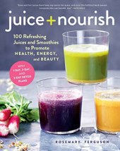 book Juice 2B Nourish 100 Refreshing Juices and Smoothies to Promote Health 2C Energy 2C and Beauty