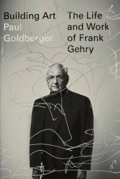 book Building Art : The Life and Work of Frank Gehry