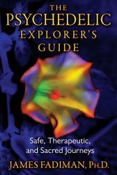 book The psychedelic explorer's guide : safe, therapeutic, and sacred journeys