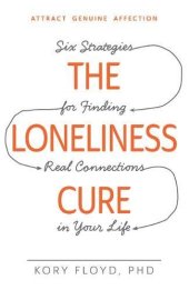 book Loneliness Cure, the : Six Strategies for Finding Real Connections in Your Life