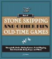 book The art of stone skipping and other fun old-time games : stoopball, jacks, string games, coin flipping, line baseball, jump rope, and more