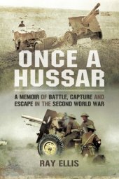 book Once a Hussar : a memoir of battle, capture and escape in the Second World War