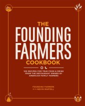 book The Founding Farmers Cookbook : 100 Recipes for True Food & Drink from the Restaurant Owned by American Family Farmers