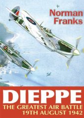 book Dieppe: The Greatest Air Battle, 19th August 1942