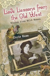 book Love lessons from the old West : wisdom from wild women