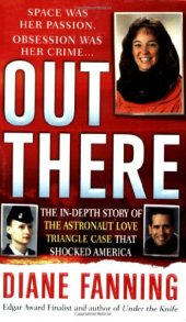 book Out there : the in-depth story of the astronaut love triangle case that shocked America