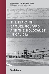 book Documenting Life and Destruction: Holocaust Sources in Context: The Diary of Samuel Golfard and the Holocaust in Galicia