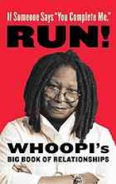 book If Someone Says ''You Complete Me,'' RUN! : Whoopi's Big Book of Relationships