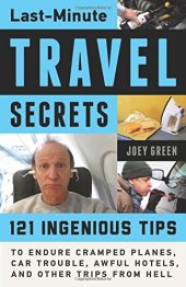 book Last-minute travel secrets : 121 ingenious tips to endure cramped planes, car trouble, awful hotels, and other trips from Hell