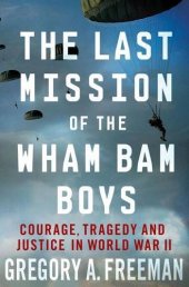 book The last mission of the Wham Bam boys : courage, tragedy and justice in World War II