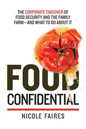 book Food confidential : the corporate takeover of food security and the family farm--and what to do about it