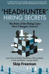 book Headhunter hiring secrets : the rules of the hiring game have changed--forever : learn how to position yourself as a top candidate in any job market--and get hired!