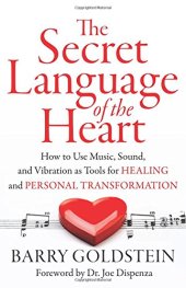 book The Secret Language of the Heart: How to Use Music, Sound, and Vibration as Tools for Healing and Personal Transformation