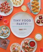 book Tiny food party! : bite-size recipes for miniature meals